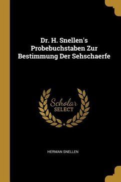Dr. H. Snellen's Probebuchstaben Zur Bestimmung Der Sehschaerfe - Snellen, Herman