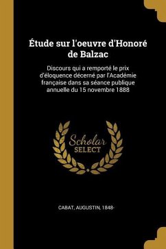 Étude sur l'oeuvre d'Honoré de Balzac: Discours qui a remporté le prix d'éloquence décerné par l'Académie française dans sa séance publique annuelle d