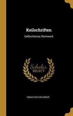 Keilschriften: Geflochtenes Reimwerk - Brunner, Sebastian