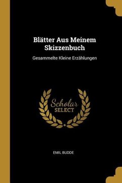 Blätter Aus Meinem Skizzenbuch: Gesammelte Kleine Erzählungen - Budde, Emil