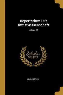 Repertorium Für Kunstwissenschaft; Volume 18