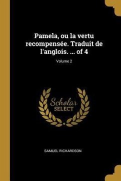 Pamela, ou la vertu recompensée. Traduit de l'anglois. ... of 4; Volume 2