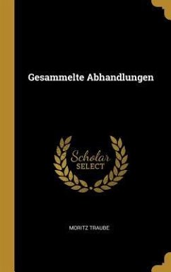 Gesammelte Abhandlungen - Traube, Moritz