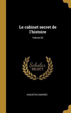 Le cabinet secret de l'histoire; Volume 03 - Cabanès, Augustin