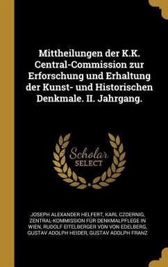 Mittheilungen Der K.K. Central-Commission Zur Erforschung Und Erhaltung Der Kunst- Und Historischen Denkmale. II. Jahrgang.