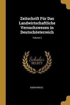 Zeitschrift Für Das Landwirtschaftliche Versuchswesen in Deutschösterreich; Volume 3