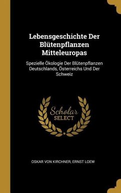 Lebensgeschichte Der Blütenpflanzen Mitteleuropas: Spezielle Ökologie Der Blütenpflanzen Deutschlands, Österreichs Und Der Schweiz