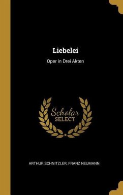 Liebelei: Oper in Drei Akten - Schnitzler, Arthur; Neumann, Franz