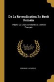 De La Revendication En Droit Romain: Théorie Du Droit De Rétention, En Droit Français