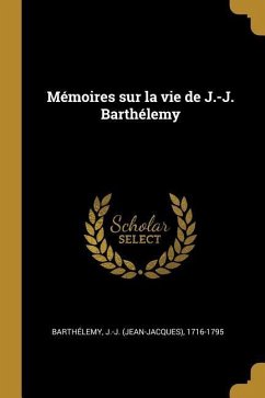 Mémoires sur la vie de J.-J. Barthélemy