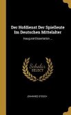 Der Hofdienst Der Spielleute Im Deutschen Mittelalter: Inaugural-Dissertation ...