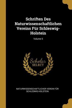 Schriften Des Naturwissenschaftlichen Vereins Für Schleswig-Holstein; Volume 5 - Schleswig-Holstein, Naturwissenschaftlic