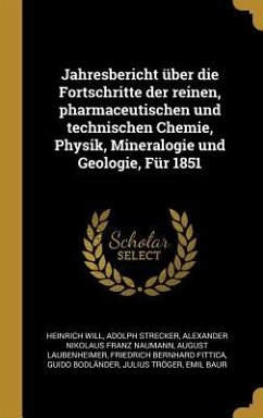 Jahresbericht Über Die Fortschritte Der Reinen, Pharmaceutischen Und Technischen Chemie, Physik, Mineralogie Und Geologie, Für 1851