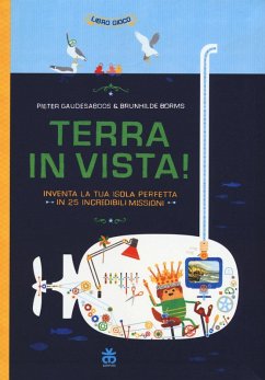 Terra in vista! Inventa la tua isola perfetta in 25 incredibili missioni - Gaudesaboos, Pieter; Borms, Brunhilde Terra in vista! Inventa la tua isola perfetta in 25 incredibili missioni - Gaudesaboos, Pieter; Borms, Brunhilde