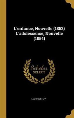 L'enfance, Nouvelle (1852) L'adolescence, Nouvelle (1854)