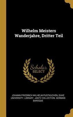 Wilhelm Meisters Wanderjahre, Dritter Teil - Pustkuchen, Johann Friedrich Wilhelm