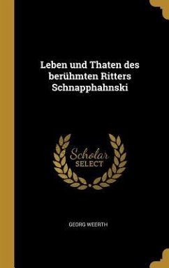 Leben Und Thaten Des Berühmten Ritters Schnapphahnski - Weerth, Georg