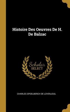 Histoire Des Oeuvres De H. De Balzac - De Lovenjoul, Charles Spoelberch