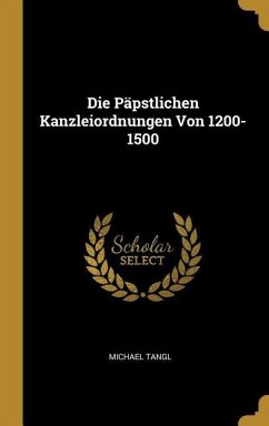 Die Päpstlichen Kanzleiordnungen Von 1200-1500