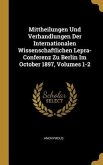 Mittheilungen Und Verhandlungen Der Internationalen Wissenschaftlichen Lepra-Conferenz Zu Berlin Im October 1897, Volumes 1-2