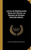 Lettres de Mademoiselle Ninon de L'Enclos, au Marquis de Sévigné. Nouvelle édition.