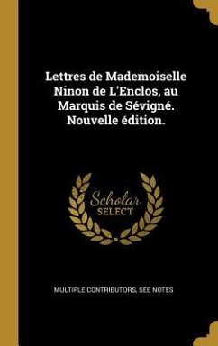 Lettres de Mademoiselle Ninon de L'Enclos, au Marquis de Sévigné. Nouvelle édition. - Multiple Contributors