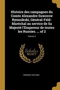 Histoire des campagnes du Comte Alexandre Suworow Rymnikski, Général-Feld-Maréchal au service de Sa Majesté l'Empereur de toutes les Russies. ... of 2