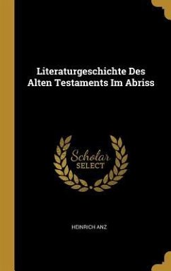Literaturgeschichte Des Alten Testaments Im Abriss - Anz, Heinrich