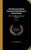 Die Humanistische Geschichtschreibung in Deutschland: Heft I. Die Anfänge. Sigismund Meisterlin; Volume 1