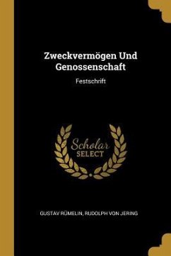Zweckvermögen Und Genossenschaft: Festschrift - Rumelin, Gustav; Jering, Rudolph von