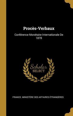 Procès-Verbaux: Conférence Monétaire Internationale De 1878