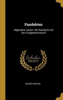 Pandekten: Allgemeine Lehren. Mit Rücksicht Auf Den Civilgesetzentwurf - Holder, Eduard