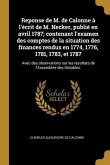 Reponse de M. de Calonne à l'écrit de M. Necker, publié en avril 1787; contenant l'examen des comptes de la situation des finances rendus en 1774, 1776, 1781, 1783, et 1787