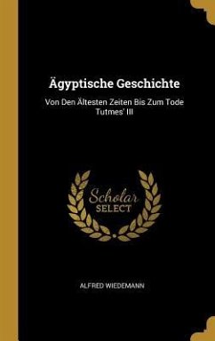 Ägyptische Geschichte - Wiedemann, Alfred