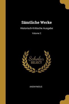 Sämtliche Werke: Historisch-Kritische Ausgabe; Volume 2