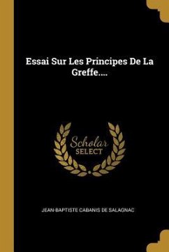 Essai Sur Les Principes De La Greffe.... - De Salagnac, Jean-Baptiste Cabanis
