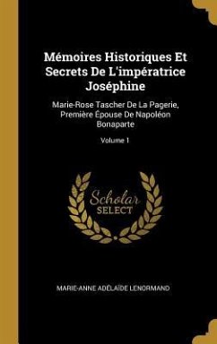 Mémoires Historiques Et Secrets De L'impératrice Joséphine