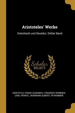 Aristoteles' Werke: Griechisch Und Deutshc. Dritter Band - Aristotle; Susemihl, Franz; Wimmer, Friedrich