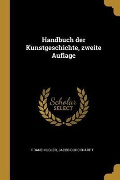 Handbuch Der Kunstgeschichte, Zweite Auflage - Kugler, Franz; Burckhardt, Jacob