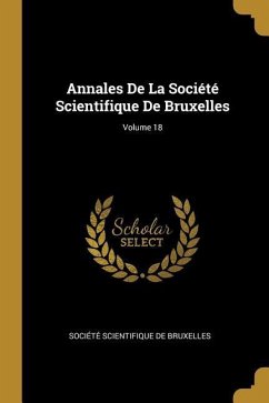 Annales De La Société Scientifique De Bruxelles; Volume 18
