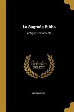 La Sagrada Biblia: Antiguo Testamento - Anonymous