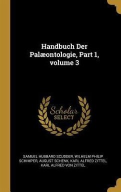 Handbuch Der Palæontologie, Part 1, volume 3 - Scudder, Samuel Hubbard; Schimper, Wilhelm Philip; Schenk, August