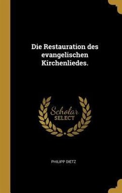 Die Restauration Des Evangelischen Kirchenliedes. - Dietz, Philipp