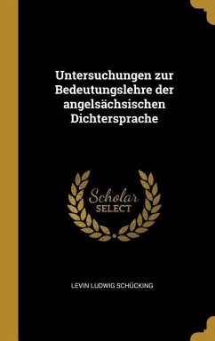 Untersuchungen Zur Bedeutungslehre Der Angelsächsischen Dichtersprache