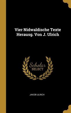 Vier Nidwaldische Texte Herausg. Von J. Ulrich