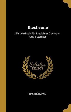 Biochemie: Ein Lehrbuch Für Mediziner, Zoologen Und Botaniker - Rohmann, Franz