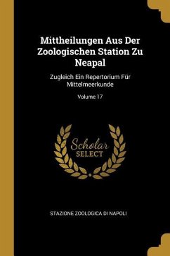 Mittheilungen Aus Der Zoologischen Station Zu Neapal: Zugleich Ein Repertorium Für Mittelmeerkunde; Volume 17