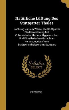 Natürliche Lüftung Des Stuttgarter Thales: Nachtrag Zu Dem Werke: Die Stuttgarter Stadterweiterung Mit Volkswirtschaftlichem, Hygieinischen Und Künstl
