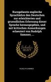 Kurzgefasste englische Sprachlehre den Deutschen zur erleichterten und gruendlichen Erlernung dieser Sprache herausgegeben, und mit kritischen Anmerkungen erlaeutert von Rudolph Sammer, ...