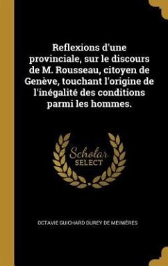 Reflexions d'une provinciale, sur le discours de M. Rousseau, citoyen de Genève, touchant l'origine de l'inégalité des conditions parmi les hommes.